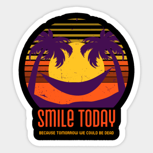 Smile today because tomorrow we could be dead Sticker